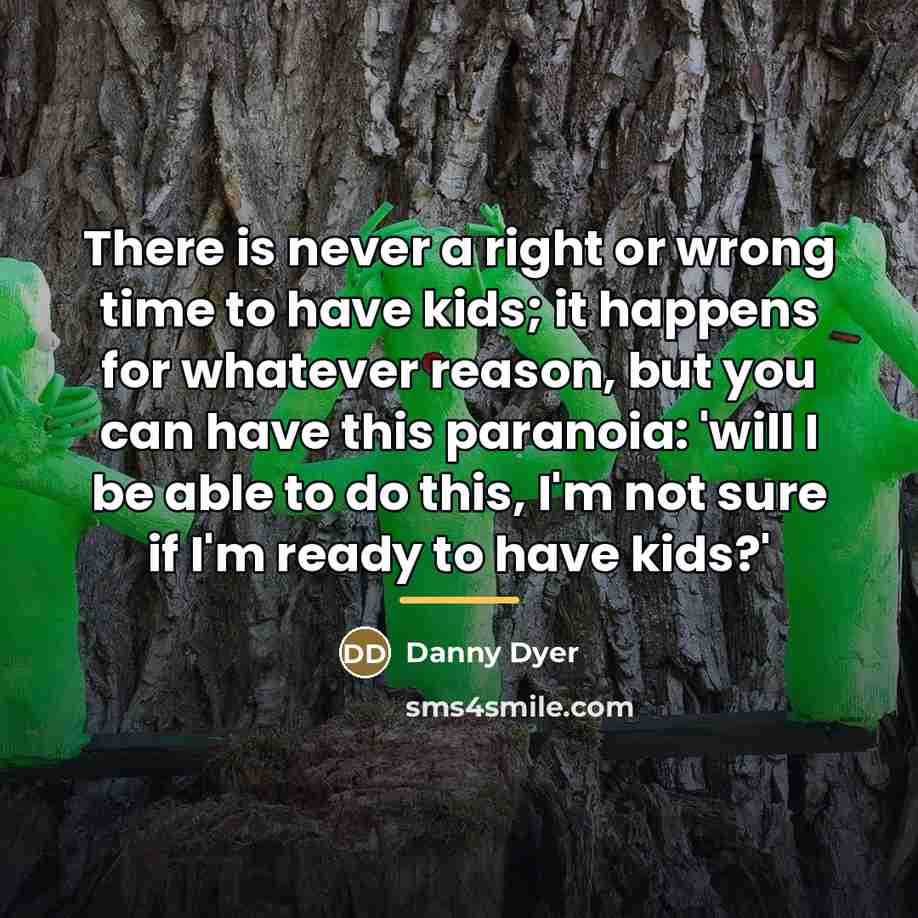 “There is never a right or wrong time to have…” quote by Danny Dyer