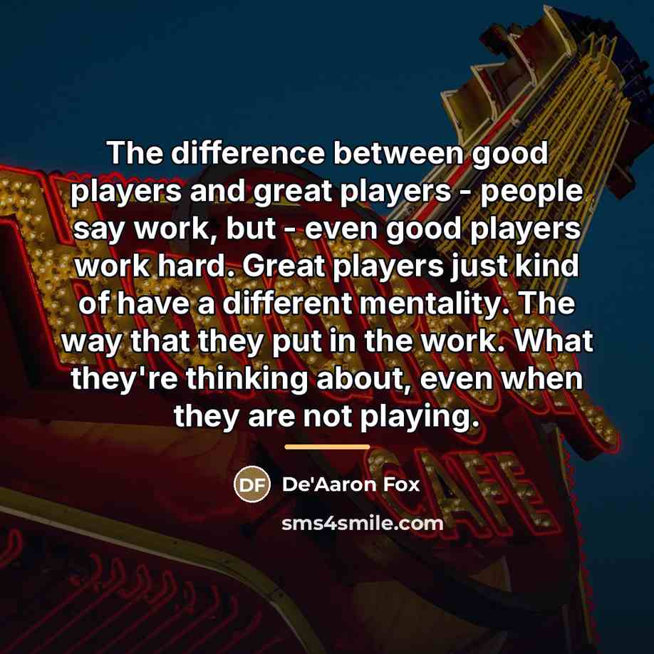 “The difference between good players and great players - people…” quote by De'Aaron Fox