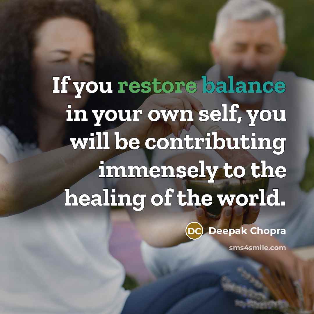 “If you restore balance in your own self, you will…” quote by Deepak Chopra