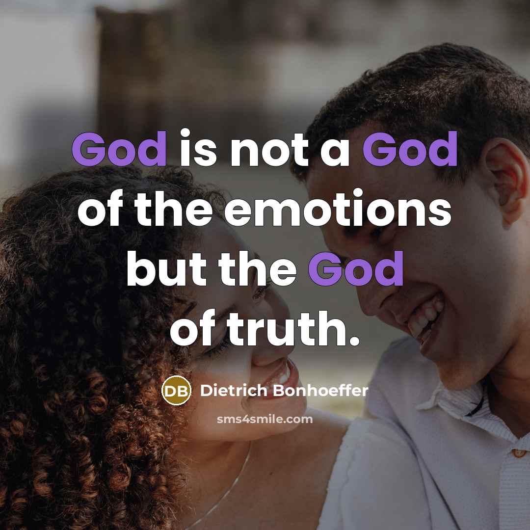 “God is not a God of the emotions but the…” quote by Dietrich Bonhoeffer