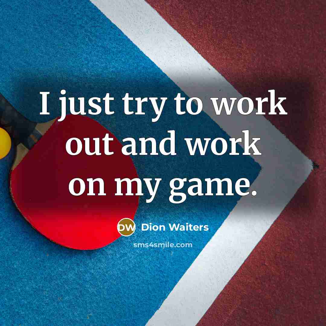 “I just try to work out and work on my…” quote by Dion Waiters
