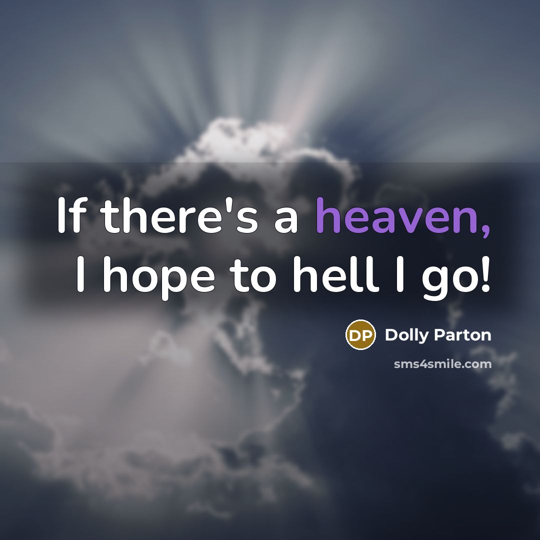 “If there's a heaven, I hope to hell I go!…” quote by Dolly Parton