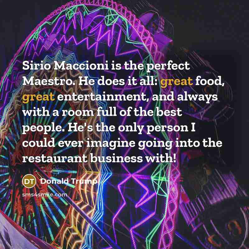 “Sirio Maccioni is the perfect Maestro. He does it all:…” quote by Donald Trump