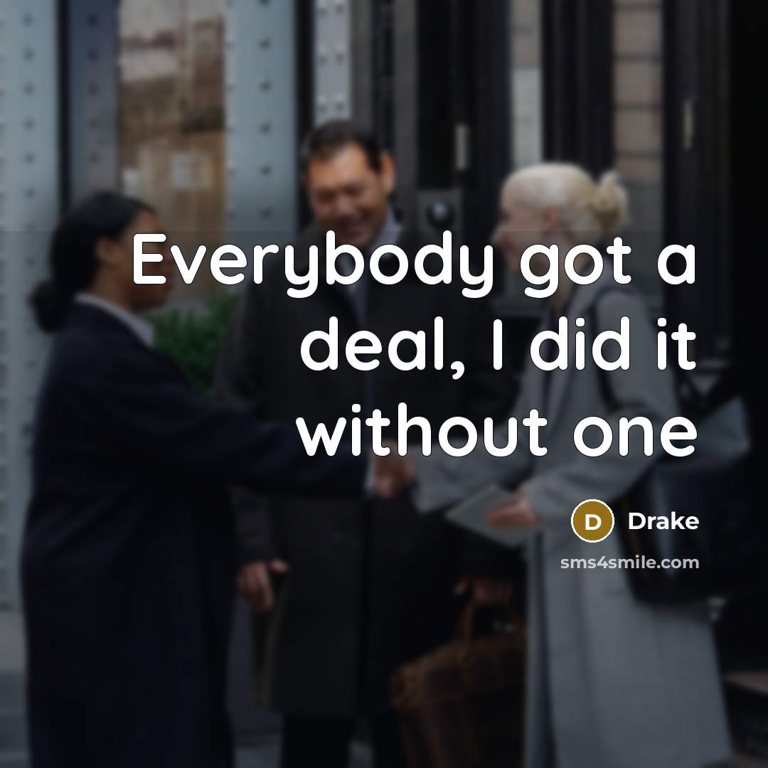 “Everybody got a deal, I did it without one…” quote by Drake
