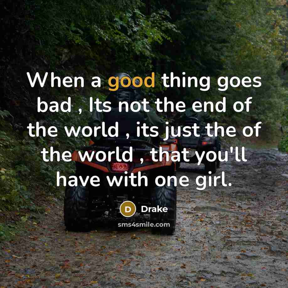 “When a good thing goes bad , Its not the…” quote by Drake