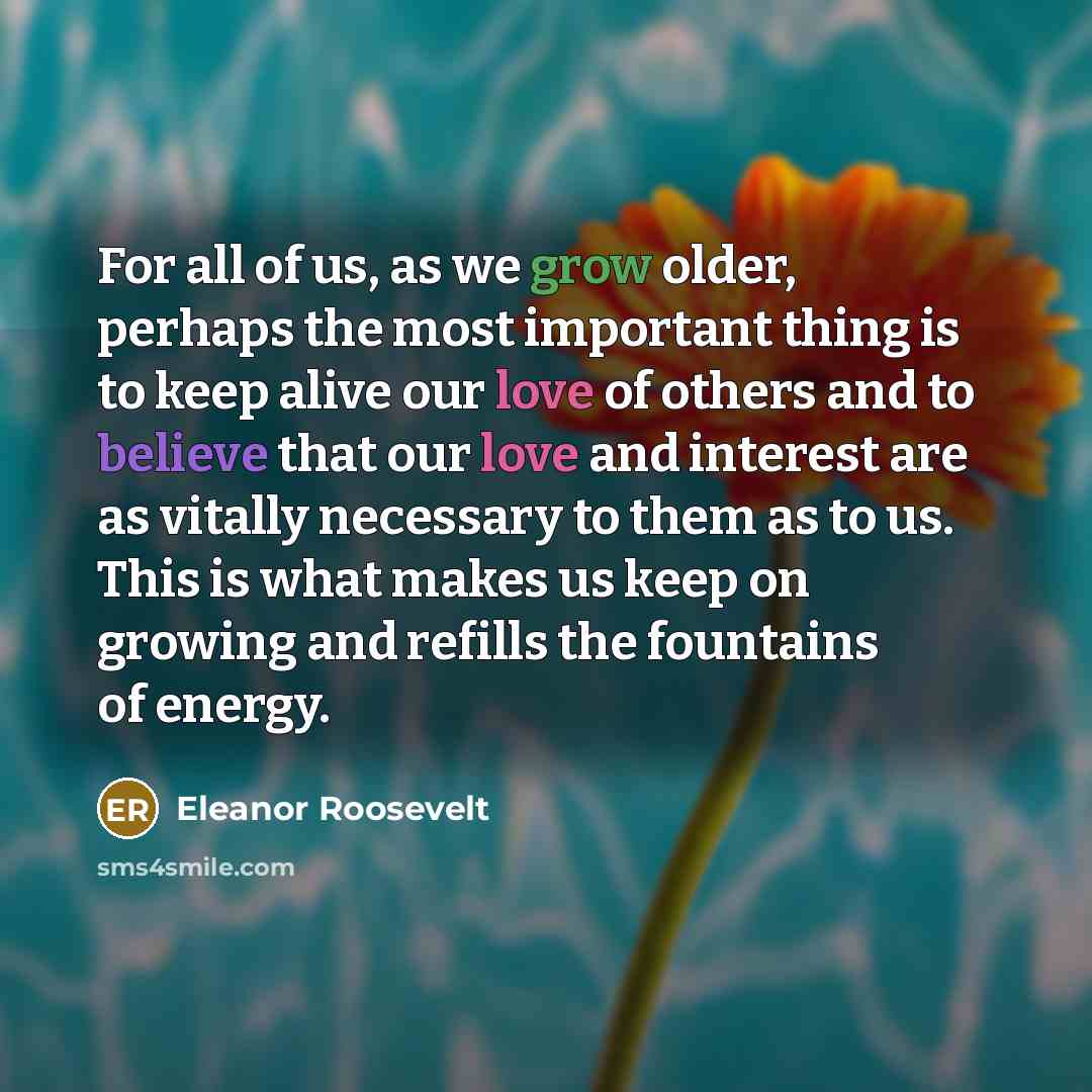 “For all of us, as we grow older, perhaps the…” quote by Eleanor Roosevelt