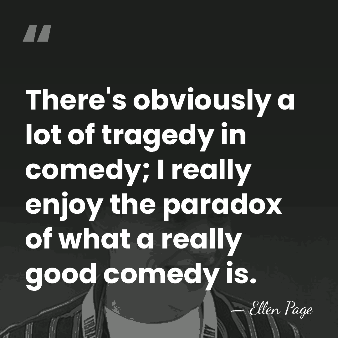 There's obviously a lot of tragedy in comedy; I really enjoy the&hellip; - Ellen Page