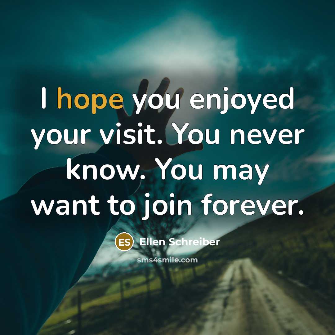 “I hope you enjoyed your visit. You never know. You…” quote by Ellen Schreiber