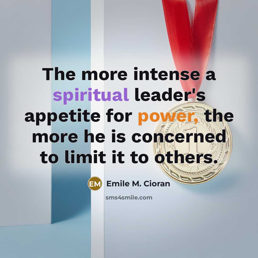 “The more intense a spiritual leader's appetite for power, the…” quote by Emile M. Cioran