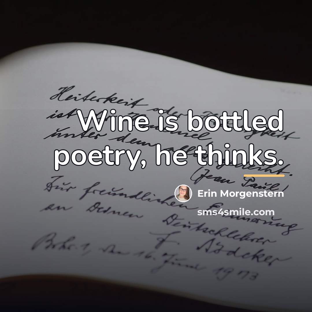 “Wine is bottled poetry, he thinks.…” quote by Erin Morgenstern