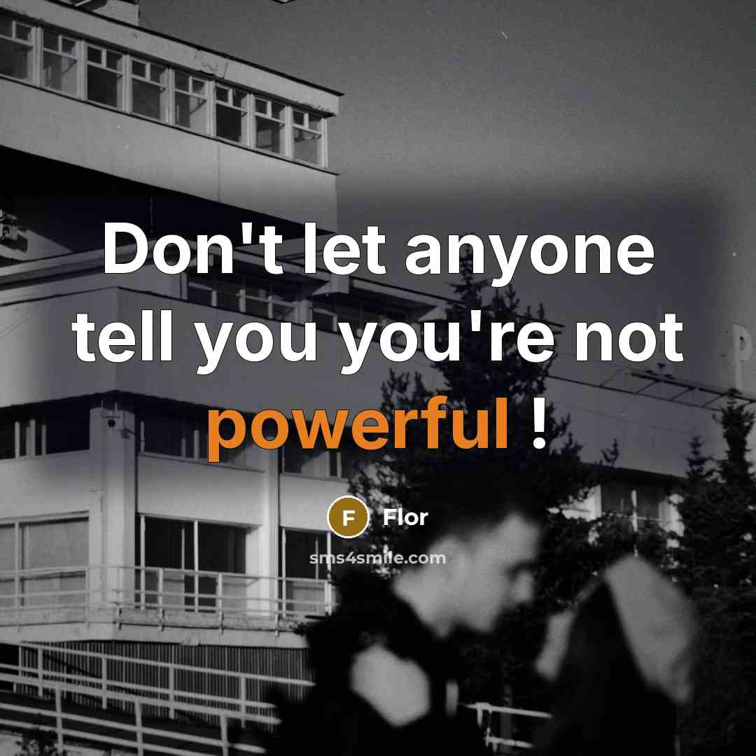 “Don't let anyone tell you you're not powerful !…” quote by Flor