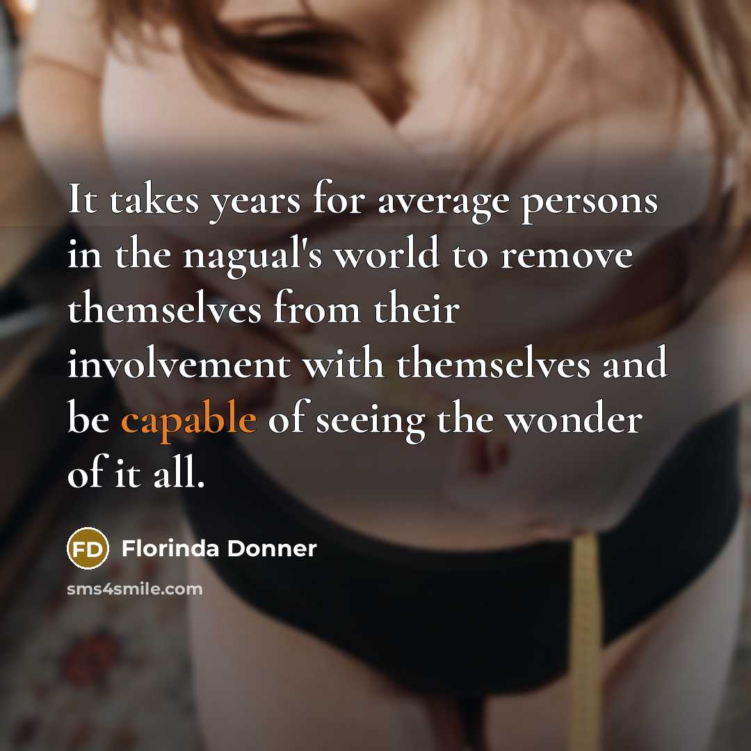 “It takes years for average persons in the nagual's world…” quote by Florinda Donner