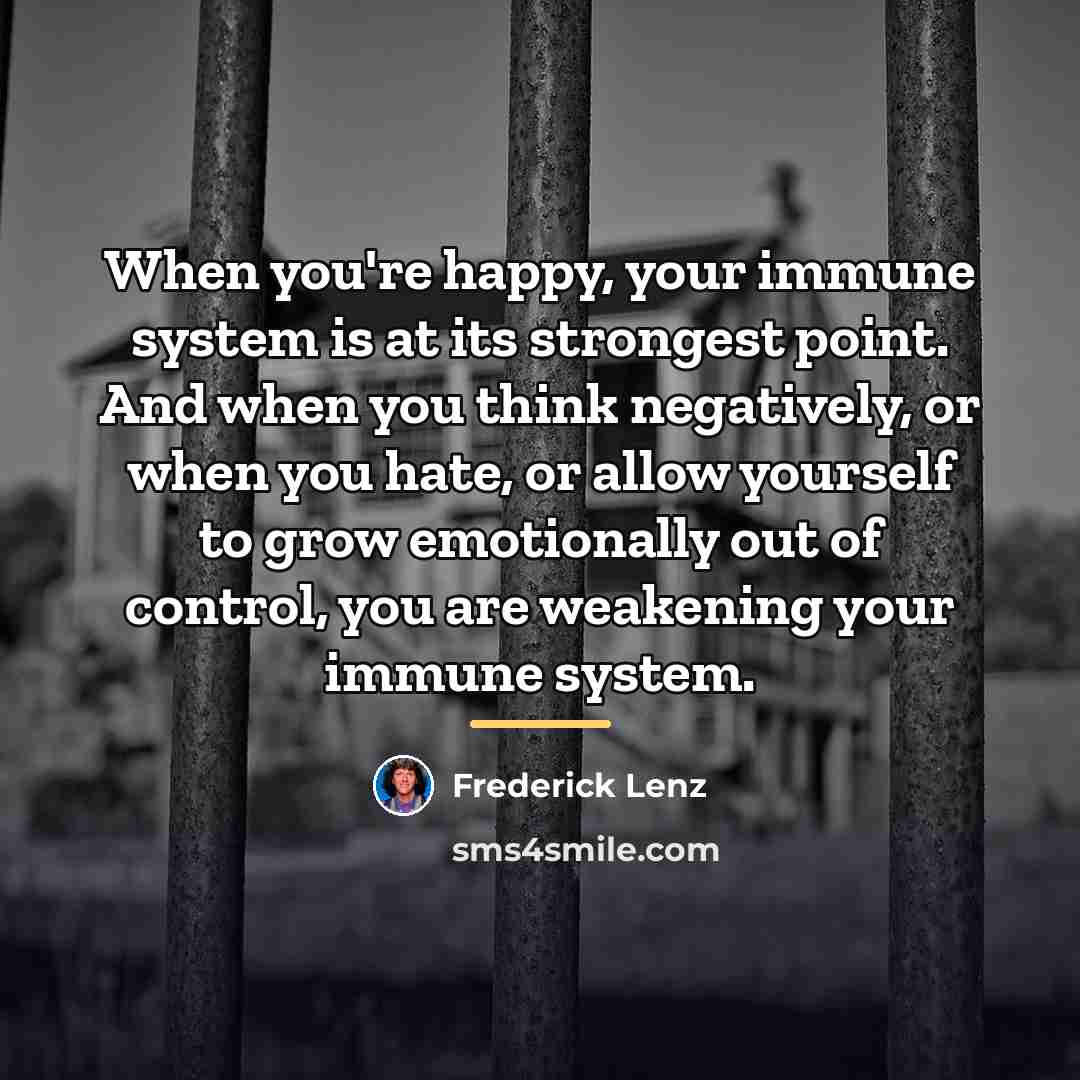 “When you're happy, your immune system is at its strongest…” quote by Frederick Lenz