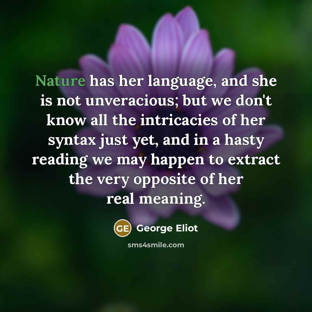 “Nature has her language, and she is not unveracious; but…” quote by George Eliot