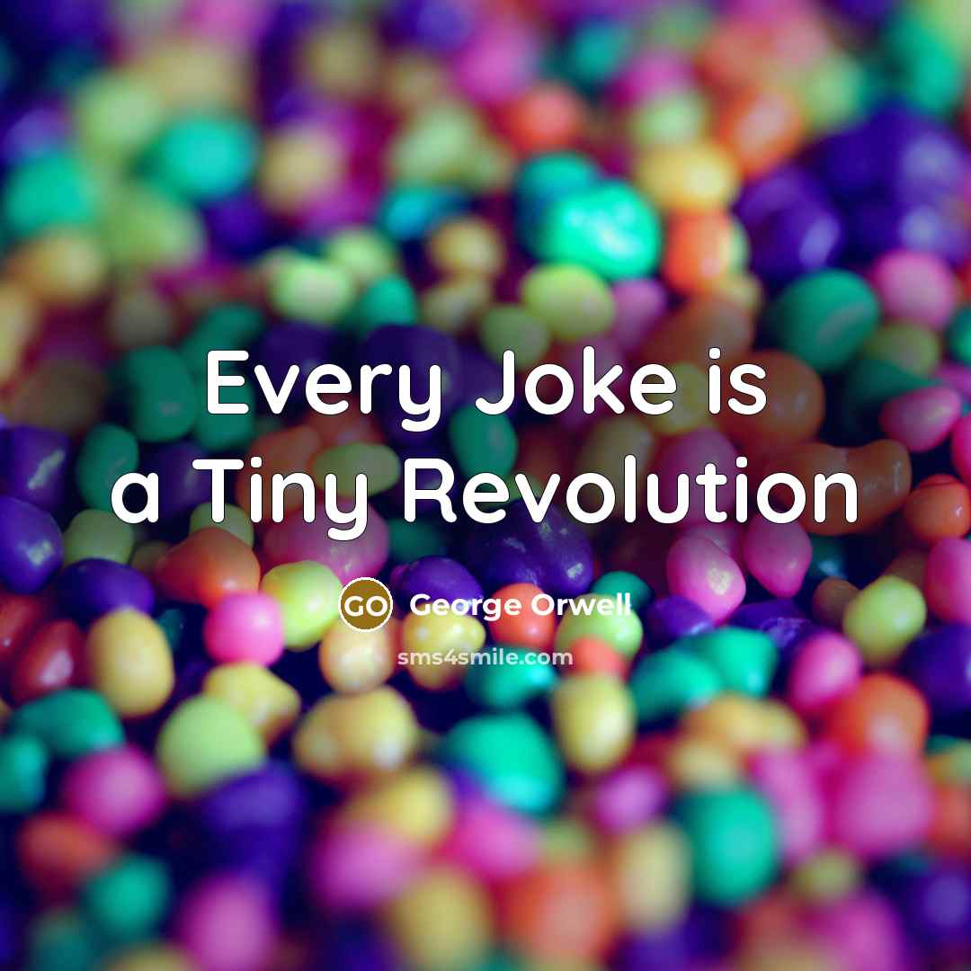 “Every Joke is a Tiny Revolution…” quote by George Orwell