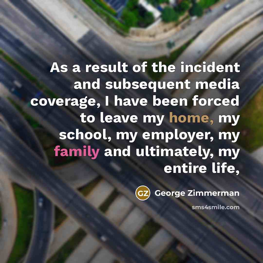 “As a result of the incident and subsequent media coverage,…” quote by George Zimmerman