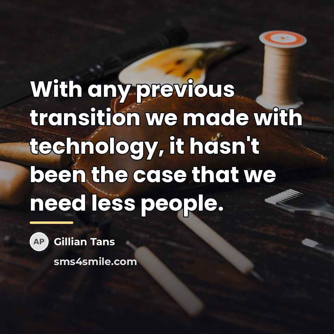 “With any previous transition we made with technology, it hasn't…” quote by Gillian Tans