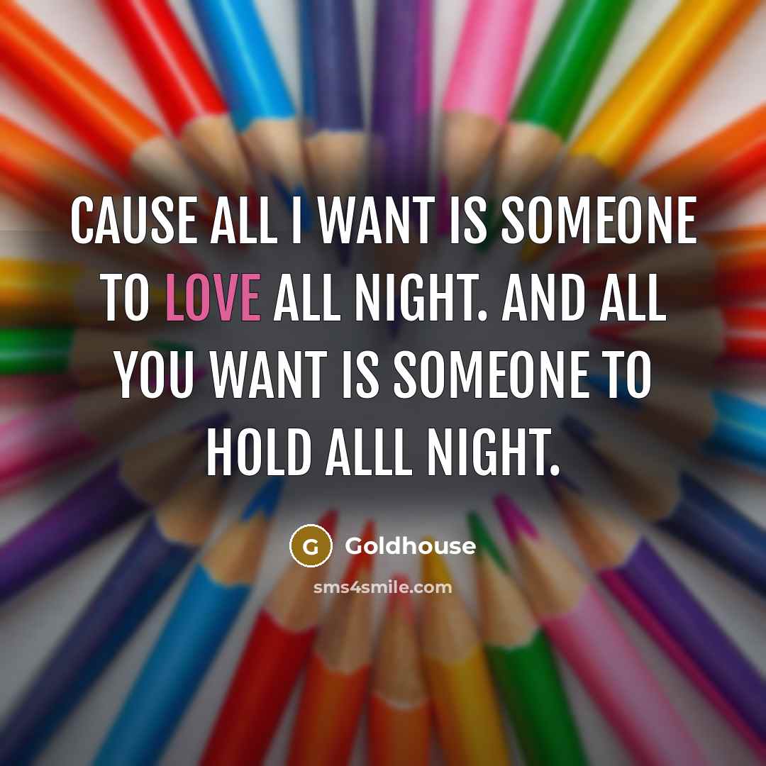 “Cause all I want is someone to love all night.…” quote by Goldhouse