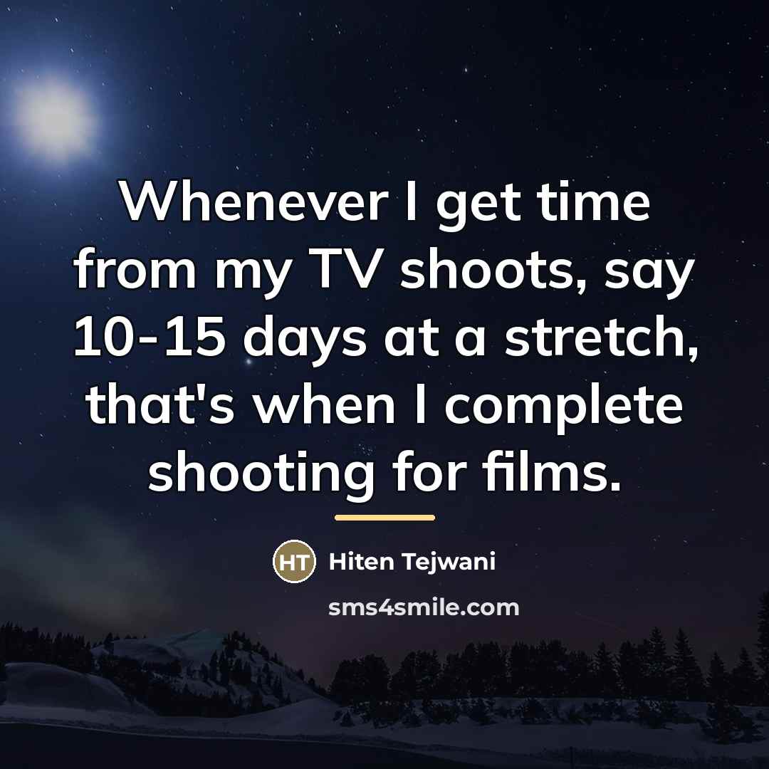 “Whenever I get time from my TV shoots, say 10-15…” quote by Hiten Tejwani