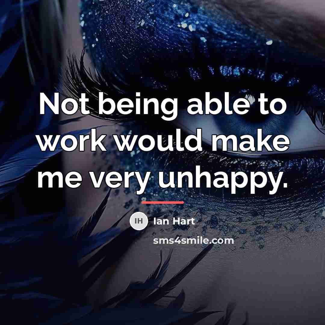 “Not being able to work would make me very unhappy.…” quote by Ian Hart