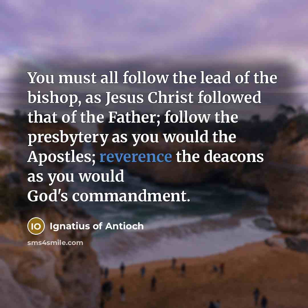 “You must all follow the lead of the bishop, as…” quote by Ignatius of Antioch