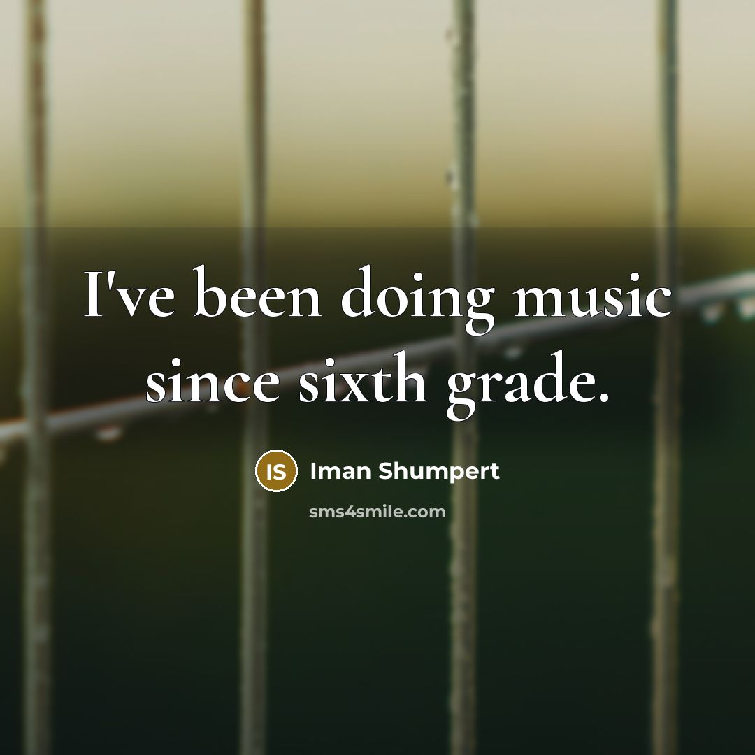 “I've been doing music since sixth grade.…” quote by Iman Shumpert