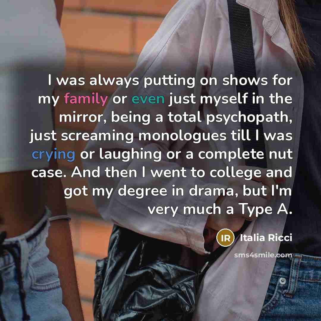 “I was always putting on shows for my family or…” quote by Italia Ricci