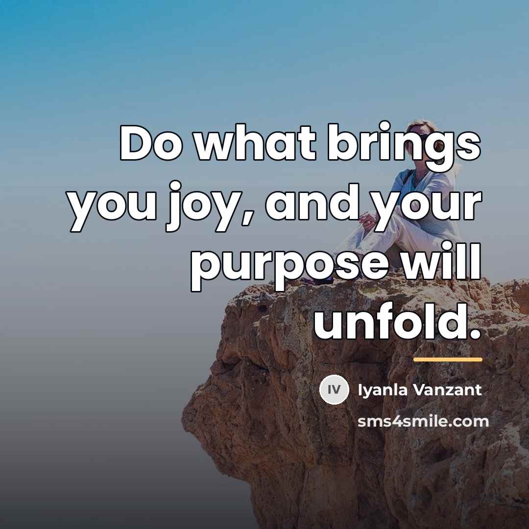 “Do what brings you joy, and your purpose will unfold.…” quote by Iyanla Vanzant