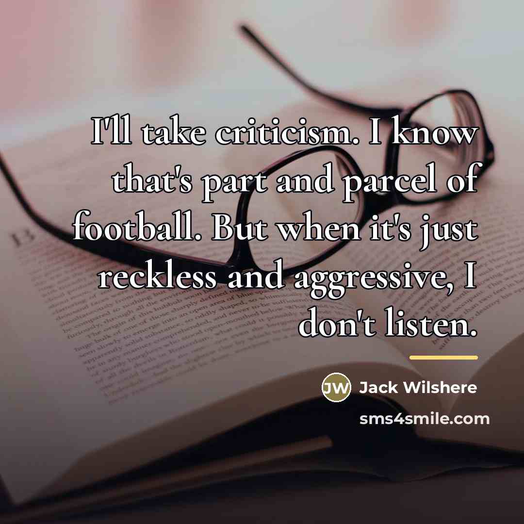 “I'll take criticism. I know that's part and parcel of…” quote by Jack Wilshere