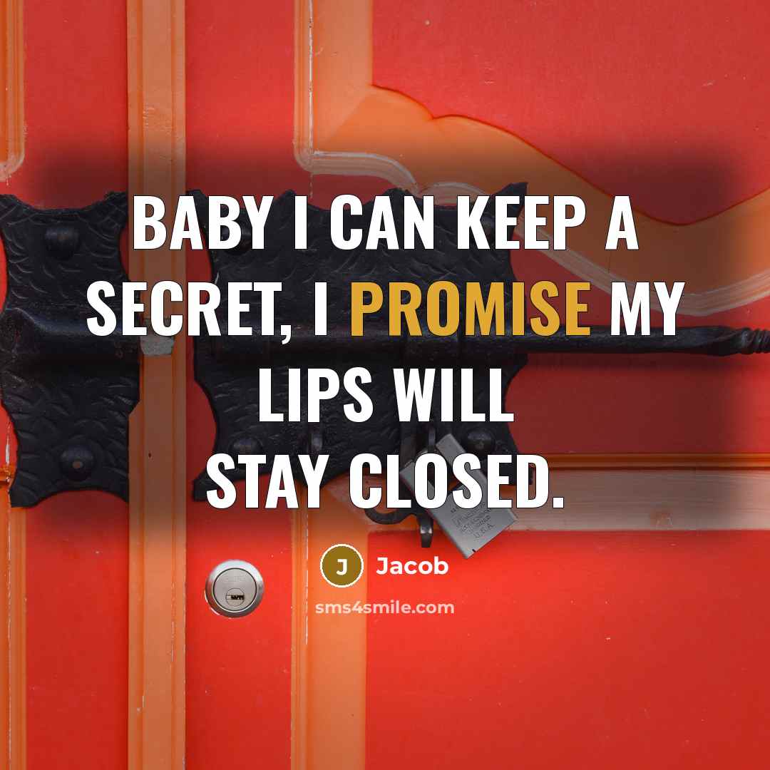 “Baby I can keep a secret, I promise my lips will stay closed.” quote by Jacob