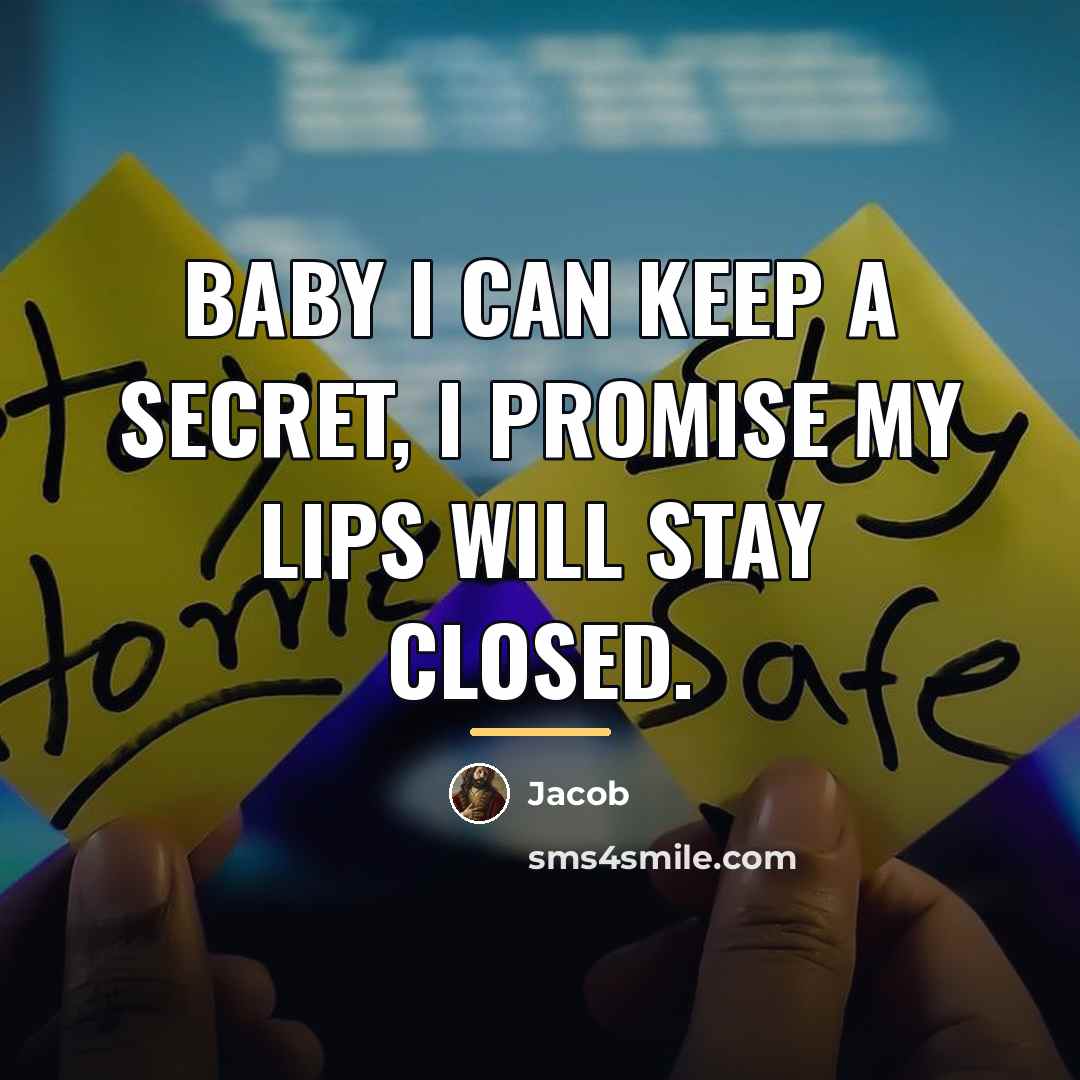 “Baby I can keep a secret, I promise my lips…” quote by Jacob