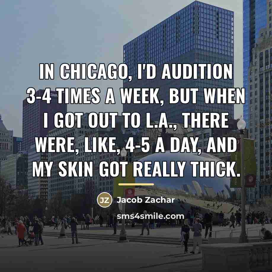 “In Chicago, I'd audition 3-4 times a week, but when…” quote by Jacob Zachar