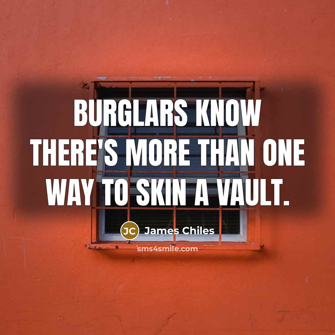 “Burglars know there's more than one way to skin a…” quote by James Chiles