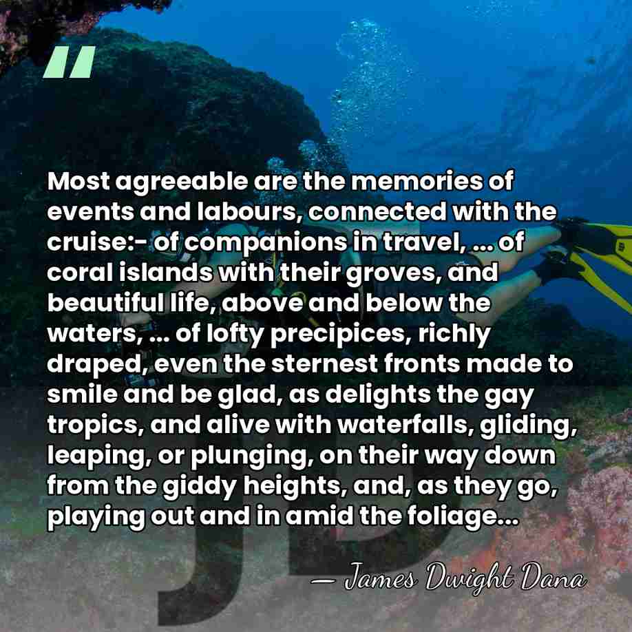 Most agreeable are the memories of events and labours, connected with the&hellip; - James Dwight Dana