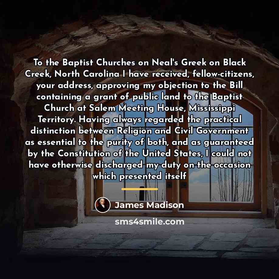 “To the Baptist Churches on Neal's Greek on Black Creek,…” quote by James Madison