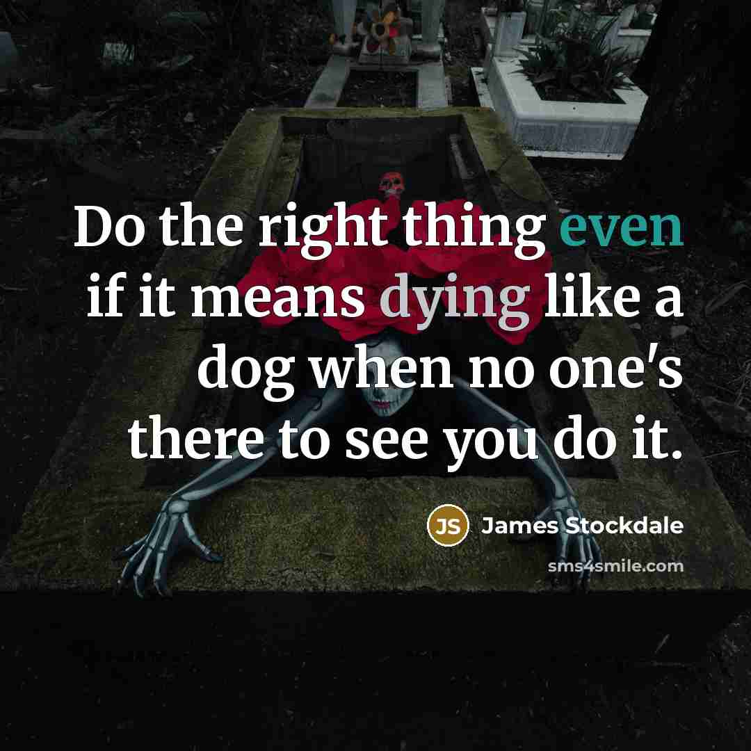 “Do the right thing even if it means dying like…” quote by James Stockdale