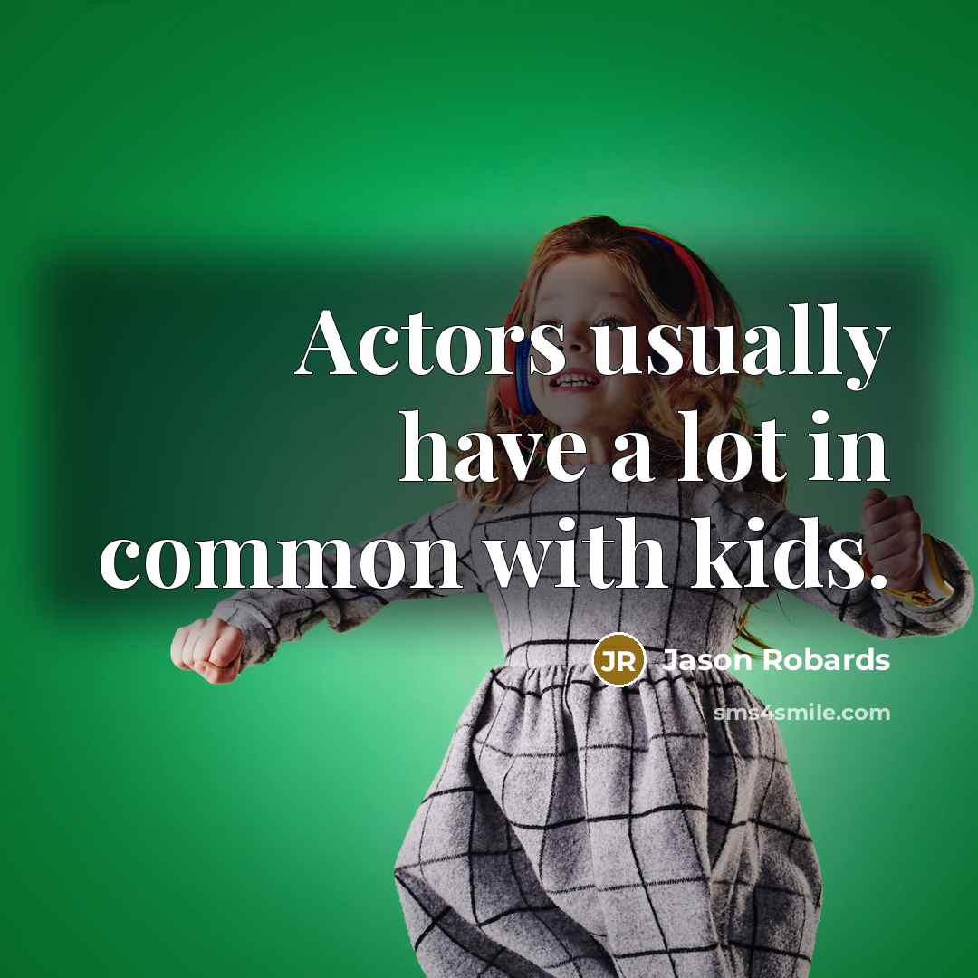 “Actors usually have a lot in common with kids.…” quote by Jason Robards