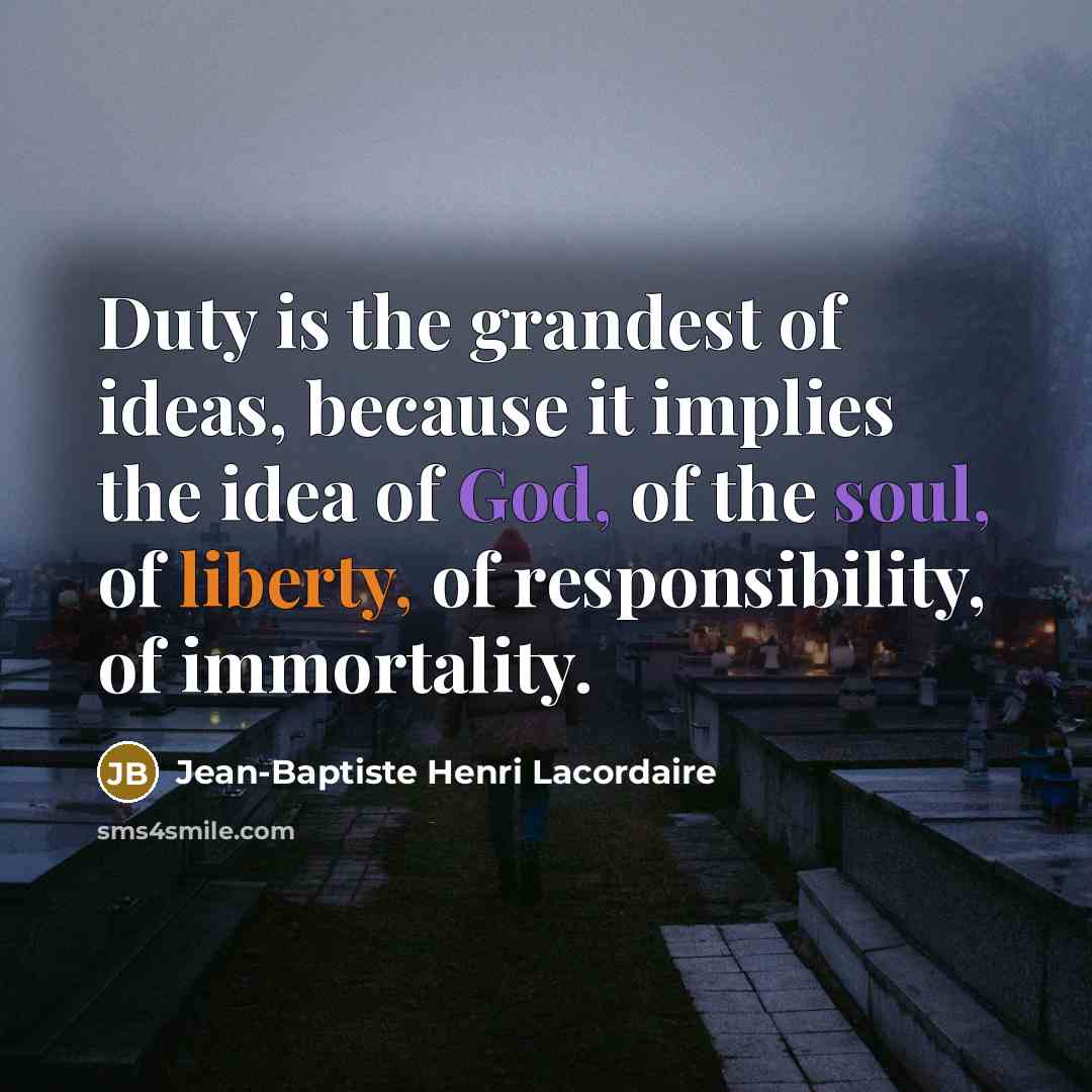 “Duty is the grandest of ideas, because it implies the…” quote by Jean-Baptiste Henri Lacordaire