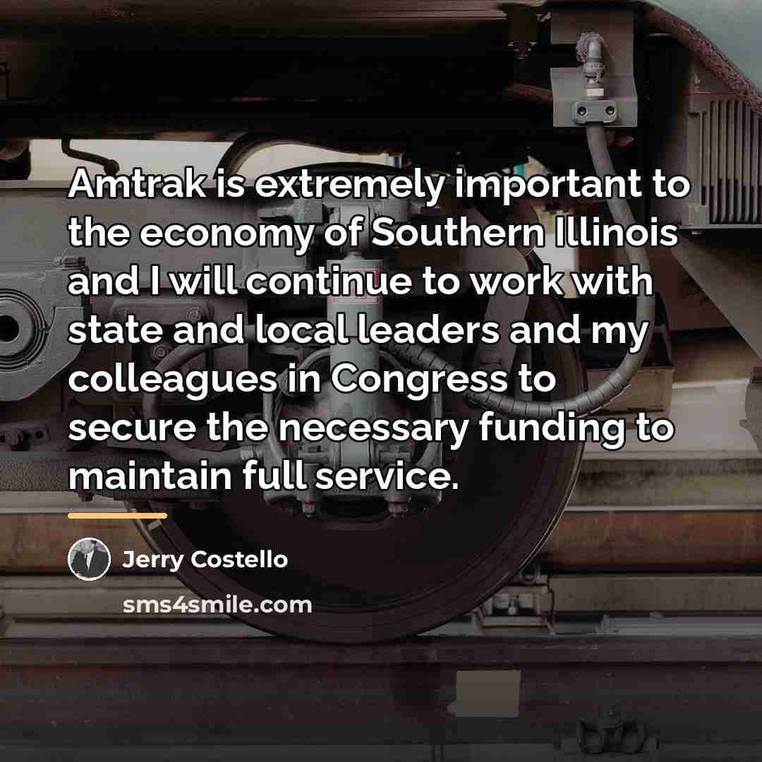 “Amtrak is extremely important to the economy of Southern Illinois…” quote by Jerry Costello
