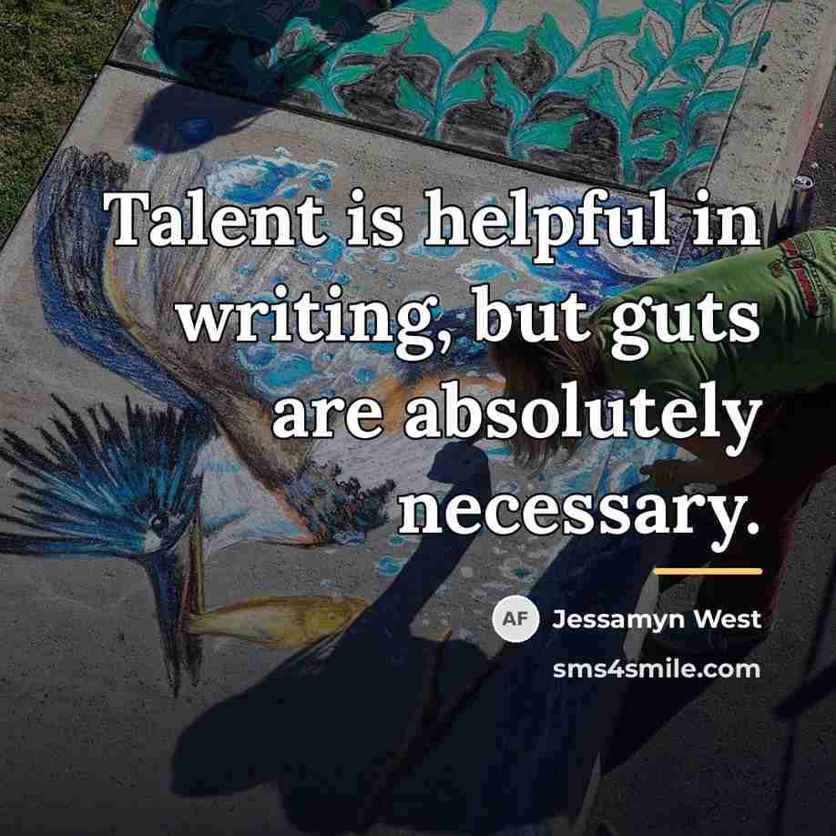 “Talent is helpful in writing, but guts are absolutely necessary.…” quote by Jessamyn West