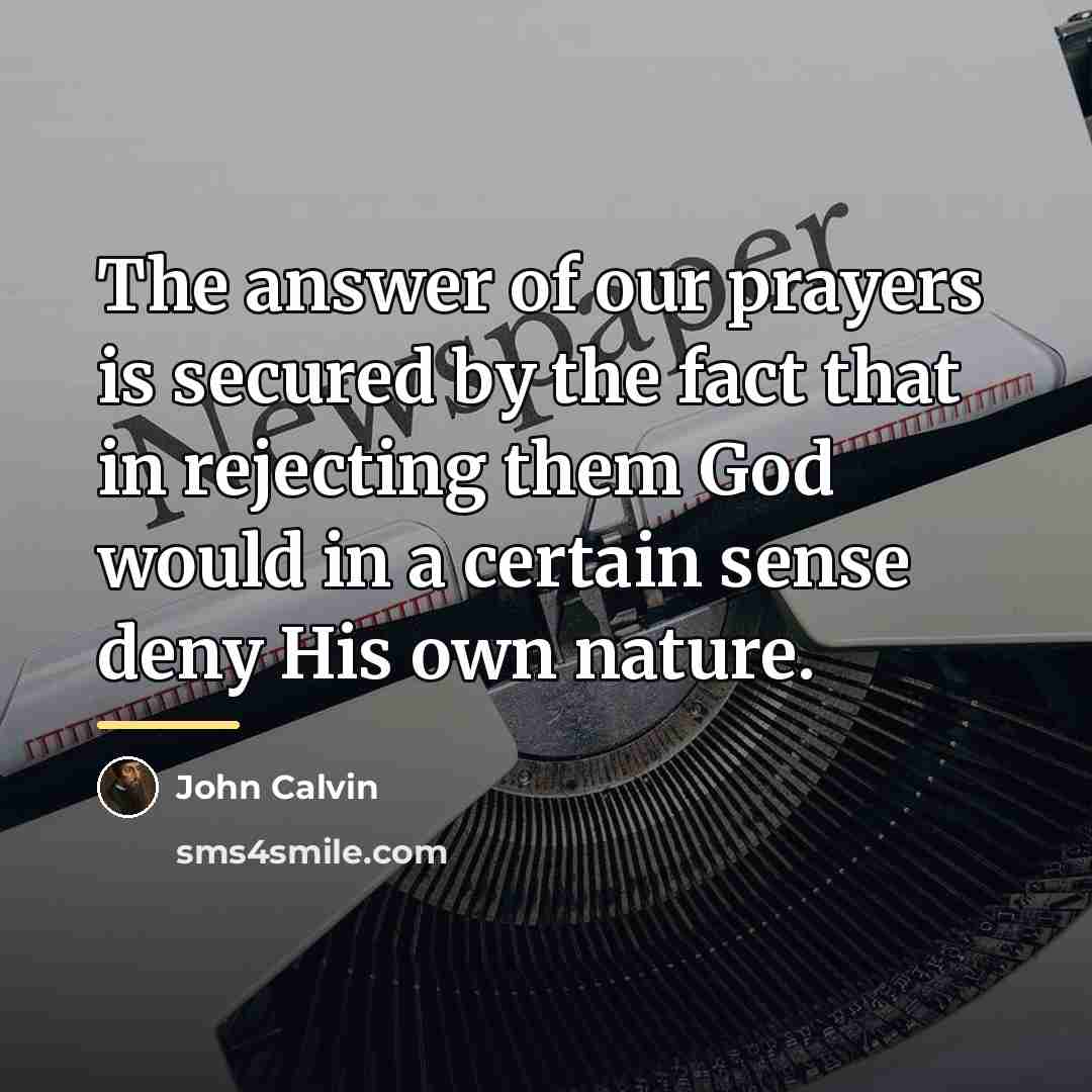“The answer of our prayers is secured by the fact…” quote by John Calvin