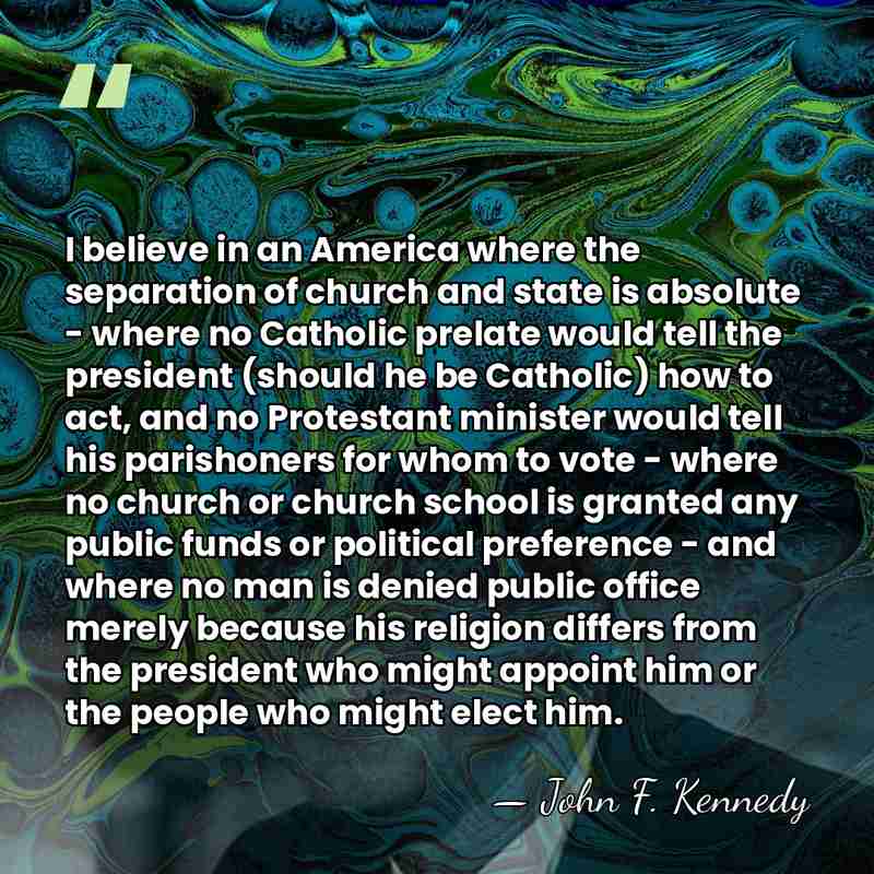 I believe in an America where the separation of church and state&hellip; - John F. Kennedy