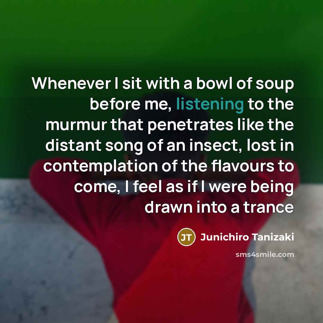“Whenever I sit with a bowl of soup before me,…” quote by Junichiro Tanizaki