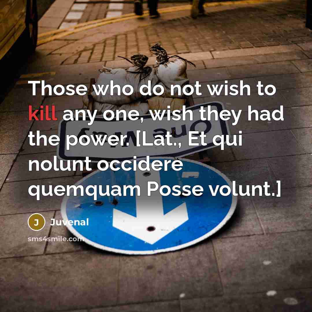 “Those who do not wish to kill any one, wish…” quote by Juvenal