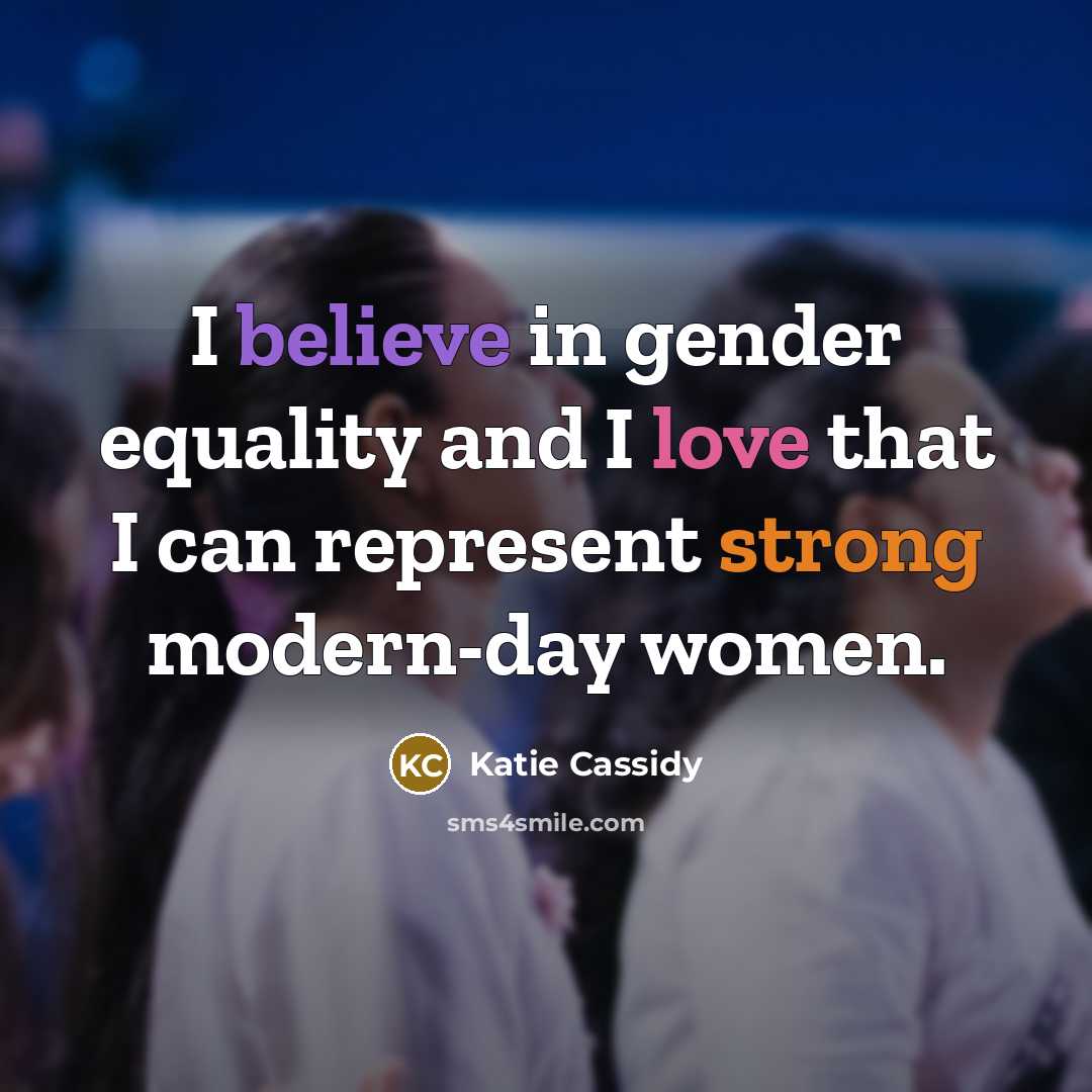 “I believe in gender equality and I love that I…” quote by Katie Cassidy