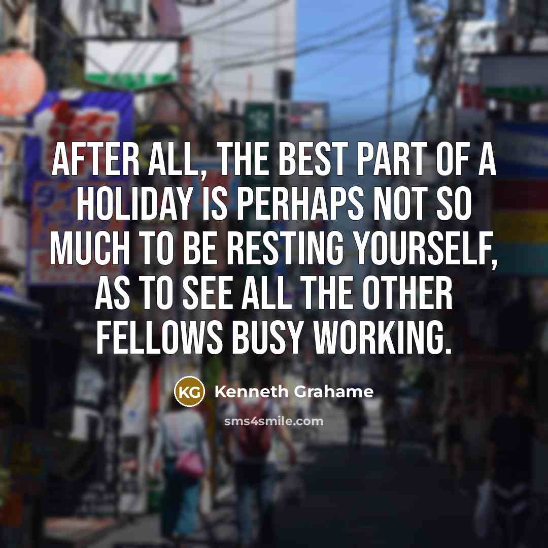 “After all, the best part of a holiday is perhaps…” quote by Kenneth Grahame