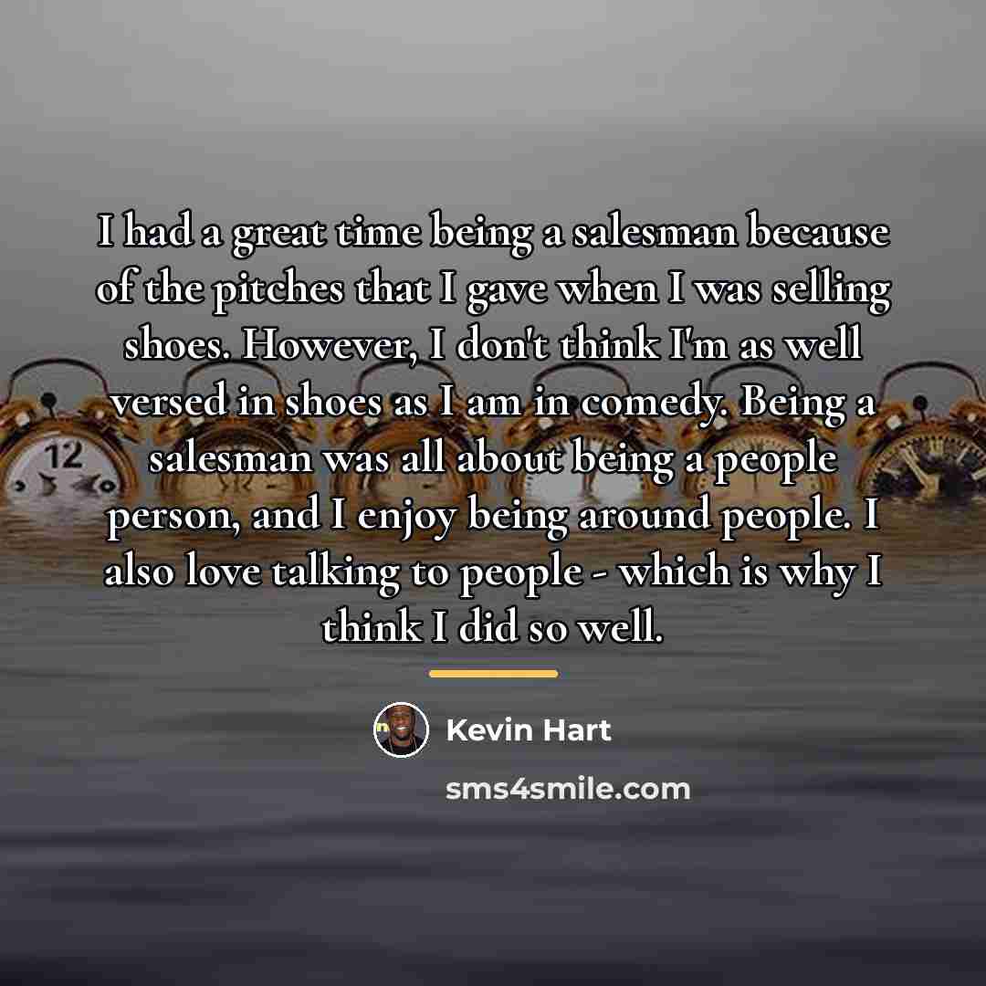 “I had a great time being a salesman because of…” quote by Kevin Hart