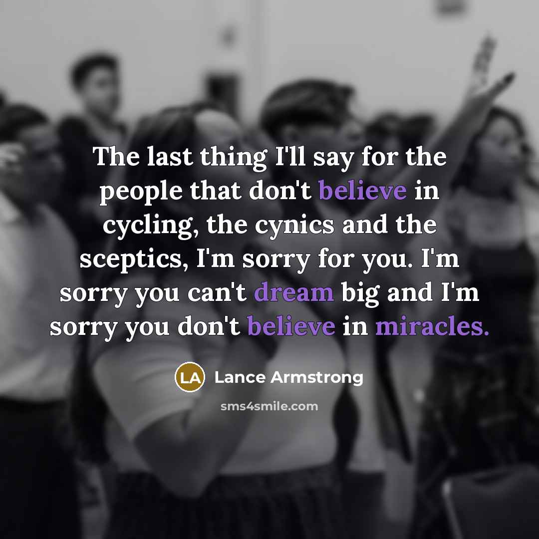 “The last thing I'll say for the people that don't…” quote by Lance Armstrong