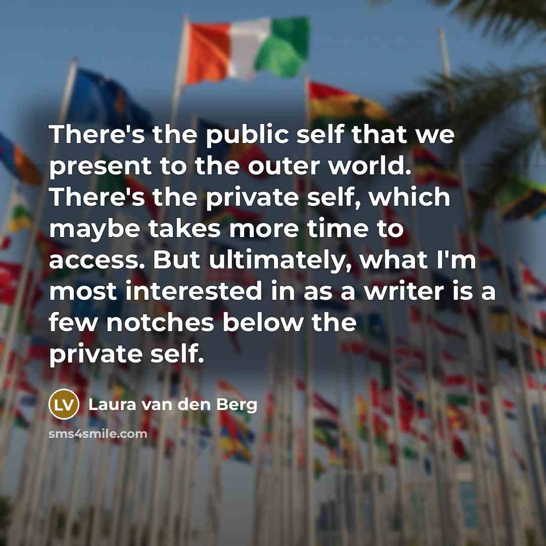 “There's the public self that we present to the outer…” quote by Laura van den Berg