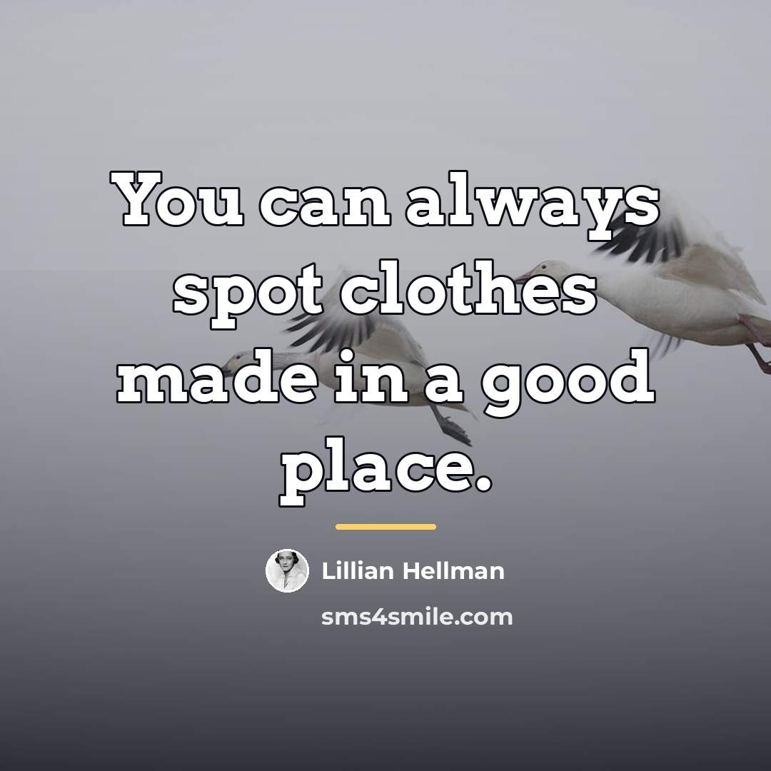 “You can always spot clothes made in a good place.…” quote by Lillian Hellman